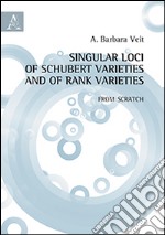 Singular loci of Schubert Varieties and of Rank varieties. From Scratch libro