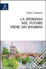 La speranza nel futuro viene dai bambini libro