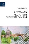 La speranza nel futuro viene dai bambini libro