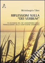 Riflessioni sulla «Dei verbum». In occasione del 50° anniversario della promulgazione della Costituzione dogmatica libro