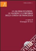 La globalizzazione, le nazioni e la riforma della Chiesa di Francesco libro