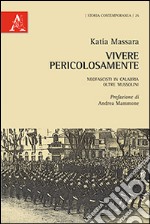 Vivere pericolasamente. Neofascisti in Calabria oltre Mussolini libro