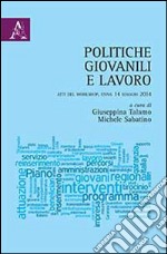 Politiche giovanili e lavoro. Atti del Workshop (Enna, 14 maggio 2014) libro