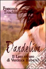 Dandelion. Il lato oscuro di Veronica Hebanell