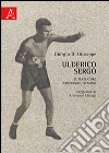 Ulderico Sergo. Il pugilatore olimpionico fiumano libro