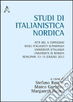 Studi di italianistica. Atti del 10° Convegno degli italianisti scandinavi Università d'islanda, Università di Bergen (Reykjavik, 13-15 giugno 20013) libro