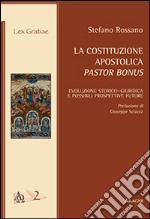 La costituzione apostolica pastor bonus. Evoluzione storico-giuridica e possibili prospettive future libro