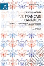 Le français canadien. Centres et périphéries de la francophonie en Amérique du Nord