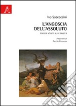 L'angoscia dell'assoluto. Pensieri sciolti: su Heidegger libro