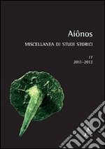 Aiônos. Miscellanea di studi storici (2011-2012). Vol. 17 libro