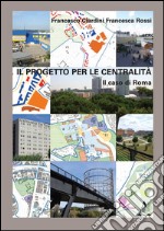 Il progetto per la centralità. Il caso di Roma