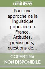 Pour une approche de la linguistique populaire en France. Attitudes, prédiscours, questions de confiance libro