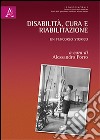 Disabilità, cura e riabilitazione. Un percorso storico libro
