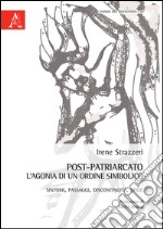 Post-patriarcato. L'agonia di un ordine simbolico. Sintomi, passaggi, discontinuità, sfide