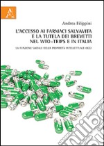 L'accesso ai farmaci salvavita e la tutela dei brevetti nel WTO-TRIPs e in Italia. La funzione sociale della proprietà intellettuale oggi libro