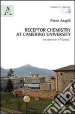 Receptor Chemistry at Camerino University. The birth of a «School». Ediz. italiana e inglese