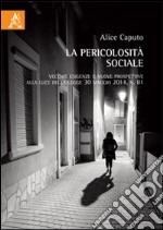 La pericolosità sociale. Vecchie esigenze e nuove prospettive alla lulce della legge 30 maggio 2014, n. 81