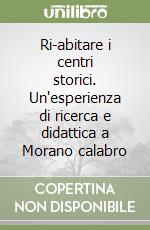 Ri-abitare i centri storici. Un'esperienza di ricerca e didattica a Morano calabro libro