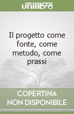 Il progetto come fonte, come metodo, come prassi