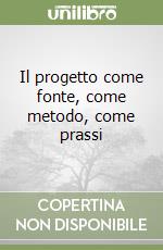 Il progetto come fonte, come metodo, come prassi libro