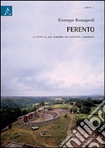 Ferento. La città e il suo suburbio tra antichità e medioevo libro