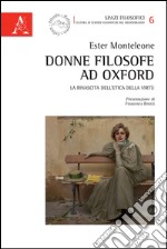 Donne filosofe ad Oxford. La rinascita dell'etica della virtù libro