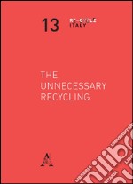 The unnecessary recycling. Ediz. italiana libro