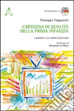 Cartoons di qualità nella prima infanzia. I bambini e la media educazione libro