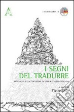 I segni del tradurre. Riflessioni sulla traduzione in lingua dei segni italiana libro