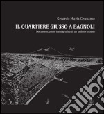 Il quartiere Giusso a Bagnoli. Documentazione iconografica di un ambito urbano