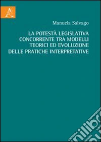 La potestà legislativa concorrente tra modelli teorici ed evoluzione delle pratiche interpretative libro
