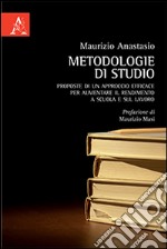 Metodologie di studio. Proposte di un approccio efficace per aumentare il rendimento a scuola e sul lavoro