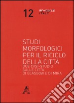 Studi morfologici per il riciclo della città. Due casi-studio sulle città di Glasgow e di Mira libro