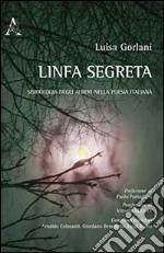 Linfa segreta. Simbologia degli alberi nella poesia italiana libro
