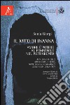 Il mito di Inanna. Amore e potere al femminile nel patriarcato. Alta come il cielo, ampia come la terra, forte come le fondamenta delle mura della città libro di Giorgi Sonia