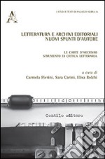 Letteratura e archivi editoriali. Nuovi spunti d'autore. Le carte d'archivio strumento di critica letteraria libro