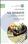 Noi migrante. Una ricerca sulla partecipazione alle associazioni per le donne migranti libro