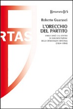 L'orechio del partito. Carlo Danè e il centro documentazione della Democrazia Cristiana (1954-1994) libro