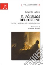 Il pòlemos dell'ordine. Platone e Agostino. Èros e libido dominandi