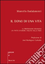 Il dono di una vita. La professione religiosa. Un patto d'amore vissuto nella fede libro