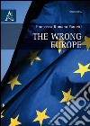 The wrong Europe libro