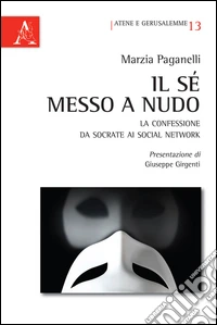 Il sé messo a nudo. La confessione da Socrate ai social network