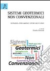 Sistemi geotermici non convenzionali. Definizioni, applicazioni e opportunità future libro