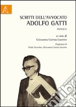 Scritti dell'avvocato Adolfo Gatti. Raccolta libro