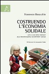 Costruendo l'economia solidale. LETS e GAS come risposta alla mercificazione dei rapporti sociali libro