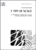 7 tipi di scale. La dimensione urbana della scala tra riti, spazialità e tempo. Ediz. illustrata