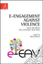 E-Engagement against violence. Tools for media and citizenship education. Ediz. italiana e inglese libro