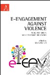 E-Engagement against violence. Tools for media and citizenship education. Ediz. italiana e inglese libro di Ranieri M. (cur.)