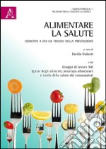 Alimentare la salute. Dedicato a chi ha fiducia nella prevenzione libro