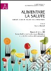 Alimentare la salute. Dedicato a chi ha fiducia nella prevenzione libro